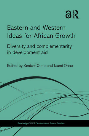 Eastern and Western Ideas for African Growth: Diversity and Complementarity in Development Aid de Kenichi Ohno