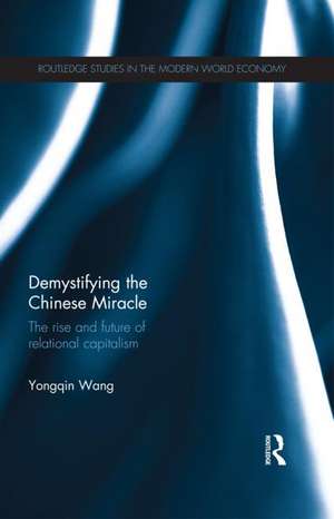 Demystifying the Chinese Miracle: The Rise and Future of Relational Capitalism de Wang Yongqin