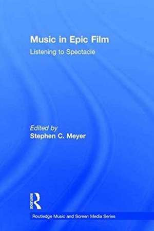 Music in Epic Film: Listening to Spectacle de Stephen Meyer