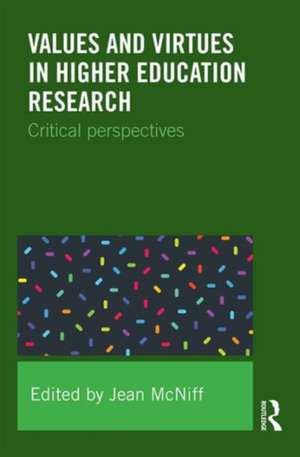 Values and Virtues in Higher Education Research.: Critical perspectives de Jean McNiff