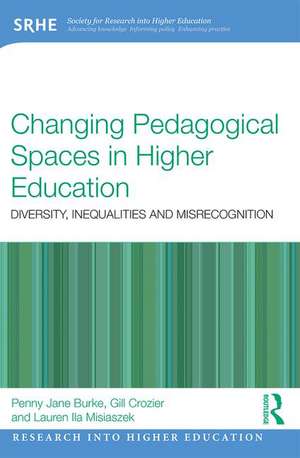 Changing Pedagogical Spaces in Higher Education: Diversity, inequalities and misrecognition de Penny Jane Burke