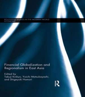 Financial Globalization and Regionalism in East Asia de Takuji Kinkyo