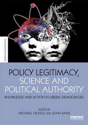 Policy Legitimacy, Science and Political Authority: Knowledge and action in liberal democracies de Michael Heazle