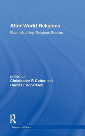 After World Religions: Reconstructing Religious Studies de Christopher R Cotter
