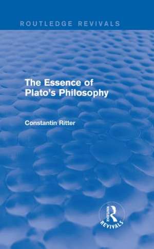 The Essence of Plato's Philosophy (Routledge Revivals) de Constantin Ritter