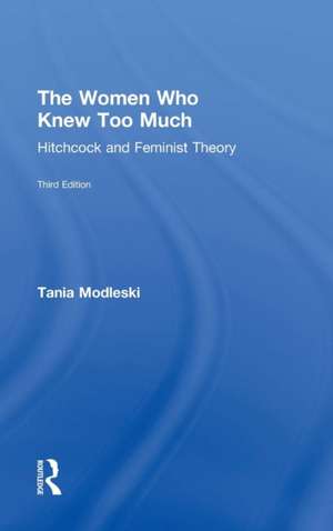 The Women Who Knew Too Much: Hitchcock and Feminist Theory de Tania Modleski