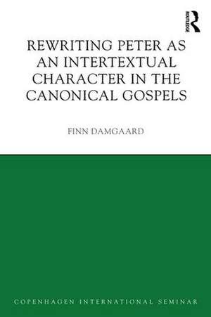 Rewriting Peter as an Intertextual Character in the Canonical Gospels de Finn Damgaard