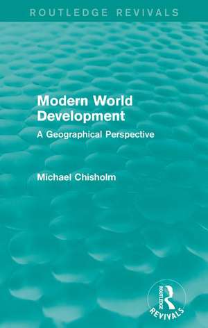 Modern World Development: A Geographical Perspective de Michael Chisholm