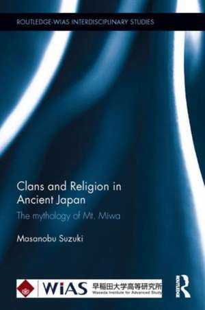 Clans and Religion in Ancient Japan: The mythology of Mt. Miwa de Masanobu Suzuki