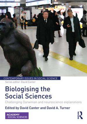 Biologising the Social Sciences: Challenging Darwinian and Neuroscience Explanations de David Canter