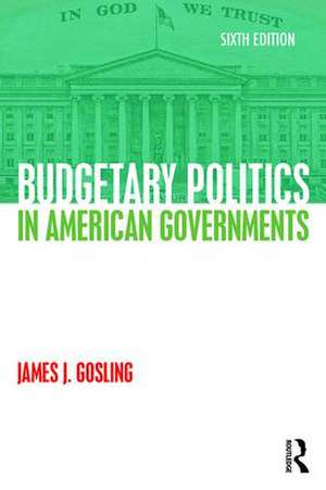 Budgetary Politics in American Governments de James J. Gosling