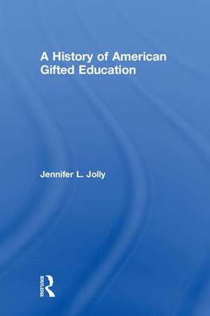 A History of American Gifted Education de Jennifer L. Jolly