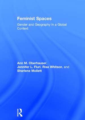 Feminist Spaces: Gender and Geography in a Global Context de Ann Oberhauser