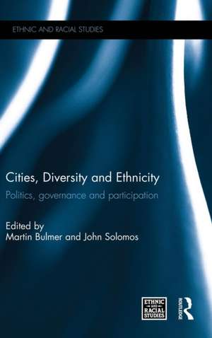 Cities, Diversity and Ethnicity: Politics, Governance and Participation de Martin Bulmer