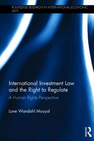 International Investment Law and the Right to Regulate: A human rights perspective de Lone Wandahl Mouyal