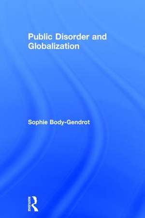 Public Disorder and Globalization de Sophie Body-Gendrot