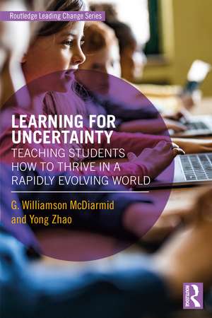 Learning for Uncertainty: Teaching Students How to Thrive in a Rapidly Evolving World de G. Williamson McDiarmid