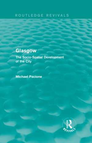 Glasgow: The Socio-Spatial Development of the City de Michael Pacione