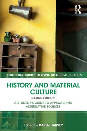 History and Material Culture: A Student's Guide to Approaching Alternative Sources de Karen Harvey