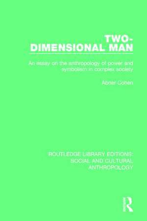 Two-Dimensional Man: An Essay on the Anthropology of Power and Symbolism in Complex Society de Abner Cohen