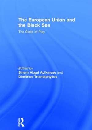 The European Union and the Black Sea: The State of Play de Sinem Akgul Acikmese