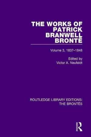 The Works of Patrick Branwell Brontë: Volume 3, 1837-1848 de Victor A. Neufeldt