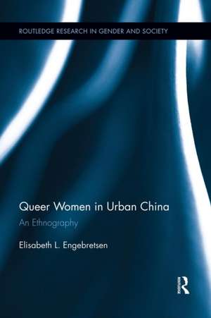 Queer Women in Urban China: An Ethnography de Elisabeth L. Engebretsen