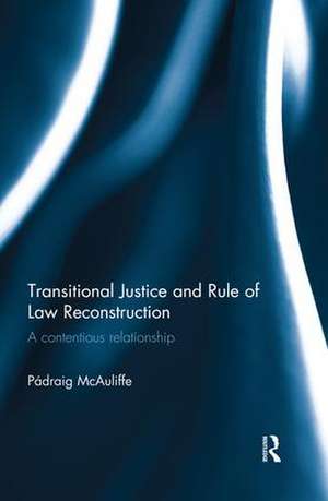 Transitional Justice and Rule of Law Reconstruction: A Contentious Relationship de Padraig McAuliffe