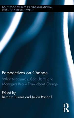 Perspectives on Change: What Academics, Consultants and Managers Really Think About Change de Bernard Burnes