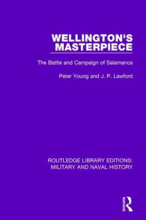 Wellington's Masterpiece: The Battle and Campaign of Salamanca de Peter Young