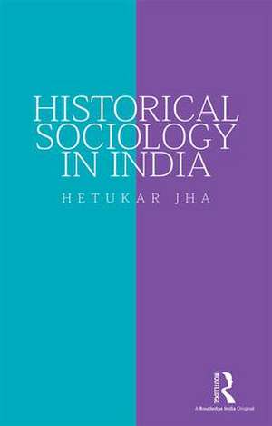 Historical Sociology in India de Hetukar Jha