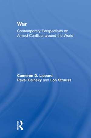 War: Contemporary Perspectives on Armed Conflicts around the World de Cameron D. Lippard