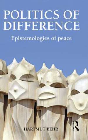 Politics of Difference: Epistemologies of Peace de Hartmut Behr