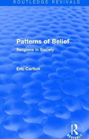 Patterns of Belief: Religions in Society de Eric Carlton