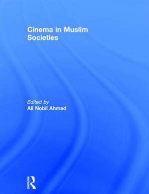 Cinema in Muslim Societies de Ali Ahmad