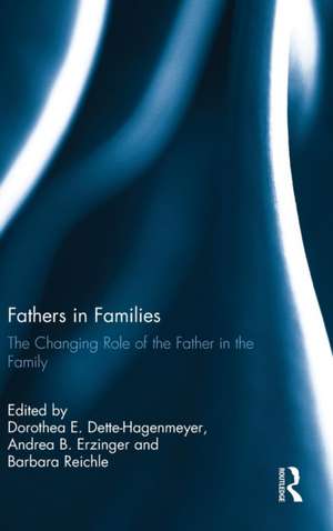 Fathers in Families: The Changing Role of the Father in the Family de Dorothea Dette-Hagenmeyer