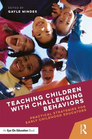 Teaching Children with Challenging Behaviors: Practical Strategies for Early Childhood Educators de Gayle Mindes