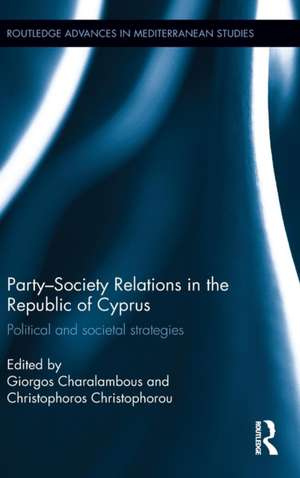 Party-Society Relations in the Republic of Cyprus: Political and Societal Strategies de Giorgos Charalambous