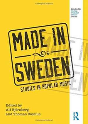 Made in Sweden: Studies in Popular Music de Alf Björnberg