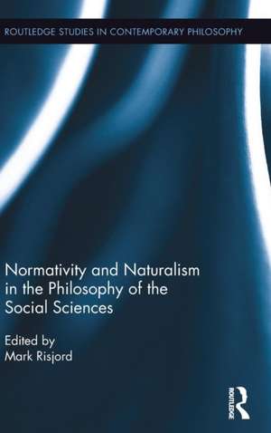 Normativity and Naturalism in the Philosophy of the Social Sciences de Mark Risjord