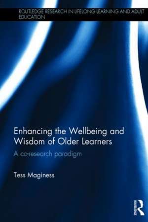 Enhancing the Wellbeing and Wisdom of Older Learners: A co-research paradigm de Tess Maginess