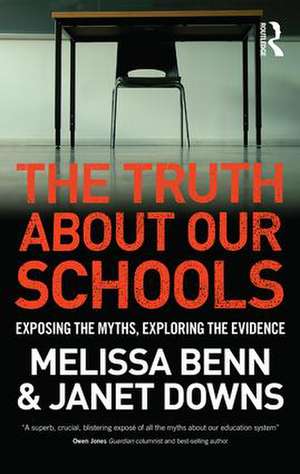 The Truth About Our Schools: Exposing the myths, exploring the evidence de Melissa Benn