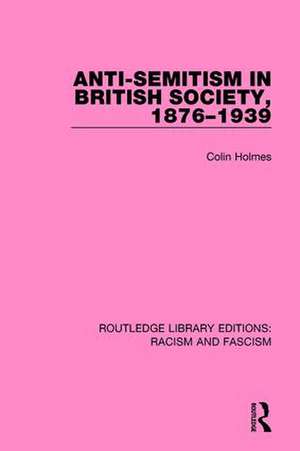 Anti-Semitism in British Society, 1876-1939 de Colin Holmes