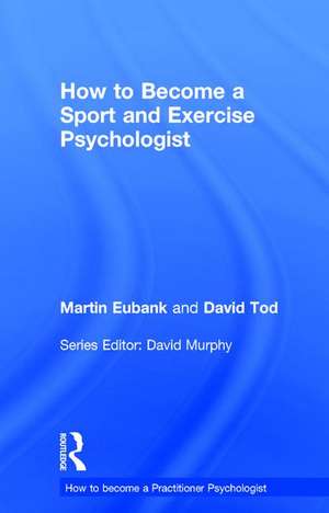 How to Become a Sport and Exercise Psychologist de Martin Eubank