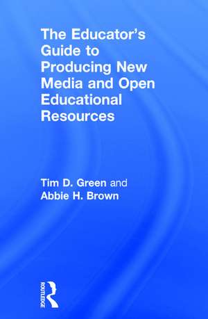 The Educator's Guide to Producing New Media and Open Educational Resources de Tim D. Green