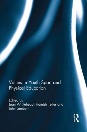 Values in Youth Sport and Physical Education de Jean Whitehead