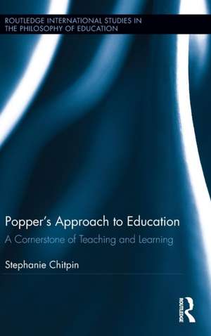 Popper's Approach to Education: A Cornerstone of Teaching and Learning de Stephanie Chitpin