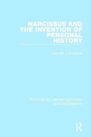 Narcissus and the Invention of Personal History de Kenneth J. Knoespel