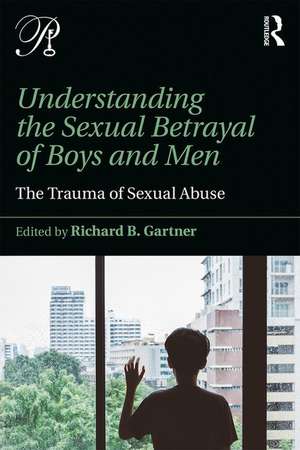 Understanding the Sexual Betrayal of Boys and Men: The Trauma of Sexual Abuse de Richard B. Gartner