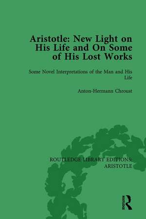 Aristotle: New Light on His Life and On Some of His Lost Works, Volume 1: Some Novel Interpretations of the Man and His Life de Anton-Hermann Chroust